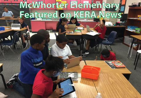 McWhorter Elementary was featured on KERA News, which recognized their digital approach to enriching students' learning environment.