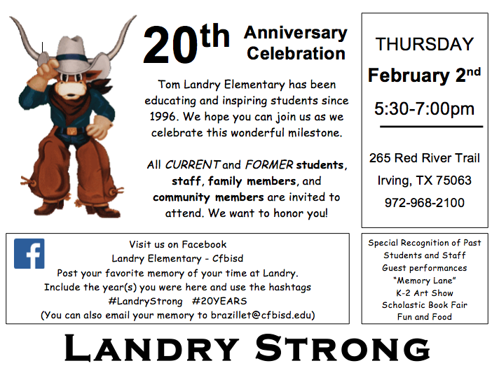 20th Anniversary Landry Elementary Celebration. Tom Landry Elementary has been educating and inspiring students since 1996. We hope you can join us as we celebrate this wonderful milestone. All current & Former students, staff, family members, and community members are invited to attend. We want to honor you! Thursday, February 2nd, 5:30 to 7 P M