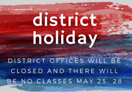 District offices will be closed and there will be no classes May 25, 28