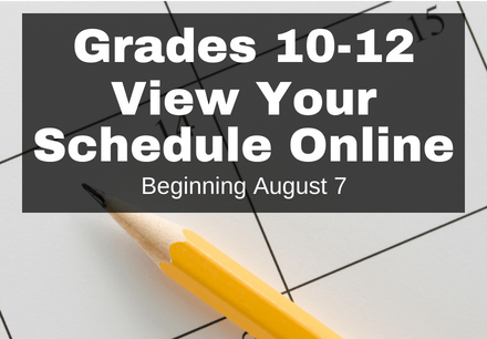 Grades 10-12, View Your Schedule Online, Beginning August 7