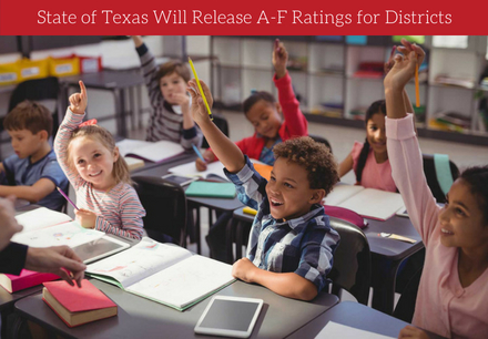 State of Texas Will Release A-F Ratings for Districts