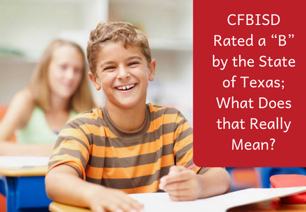 CFBISD Rated a “B” by the State of Texas; What Does that Really Mean?